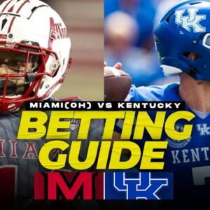 Miami Ohio vs No. 20 Kentucky Full Betting Guide: Props, Best Bets, Pick To Win | CBS Sports HQ